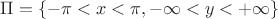 $\Pi=\{  - \pi < x < \pi,  - \infty < y < + \infty   \}$