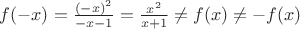 $f(-x)=\frac {(-x)^2} {-x-1}=\frac {x^2} {x+1} \not=f(x) \not= -f(x)$