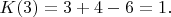 $K(3)=3+4-6=1.$