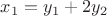 $x_1=y_1+2y_2$