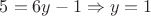 $5=6y-1\Rightarrow y=1$