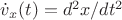 $\dot{v}_x(t) = d^2x/dt^2$