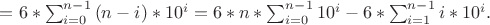 $=6*\sum_{i=0}^{n-1}{(n-i)*10^{i}}=6*n*\sum_{i=0}^{n-1}{10^{i}}-6*\sum_{i=1}^{n-1}{i*10^{i}}.$