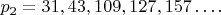 $p_2 = 31,43,109,127,157&hellip;.$