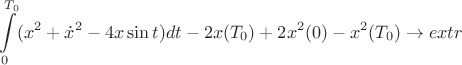 $$\int\limits_{0}^{T_0} (x^2+\dot x^2-4x\sin t) dt - 2x (T_0) + 2x^2 (0) - x^2 (T_0) \to extr $$