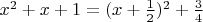 $x^2+x+1 = (x+\frac 1 2)^2+\frac 3 4$