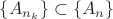 $\{A_{n_k}\}\subset\{A_n\}$