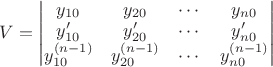 $V=\begin{vmatrix}y_{10}&y_{20}&\cdots&y_{n0}\\y’_{10}&y’_{20}&\cdots&y’_{n0}\\y^{(n-1)}_{10}&y^{(n-1)}_ {20}&\cdots&y^{(n-1)}_{n0}\end{vmatrix}$ $V=\begin{vmatrix}y_{10}&y_{20}&\cdots&y_{n0}\\y’_{10}&y’_{20}&\cdots&y’_{n0}\\y^{(n-1)}_{10}&y^{(n-1)}_ {20}&\cdots&y^{(n-1)}_{n0}\end{vmatrix}$