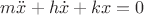 $ m\ddot x+h\dot x+kx=0