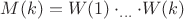 $M(k)=W(1)\cdot _{\dots}\cdot W(k)$