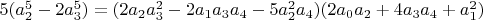 $5 (a_2^5-2 a_3^5)=(2 a_2 a_3^2-2 a_1 a_3 a_4-5 a_2^2 a_4)(2 a_0 a_2+4 a_3 a_4+a_1^2)$