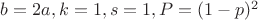$b=2a, k=1, s=1, P=(1-p)^{2}$