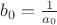 $b_0 = \frac{1}{a_0}$