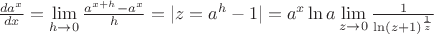 $\frac{da^x}{dx} = \lim\limits_{h\rightarrow 0}\frac{a^{x+h} - a^x}{h} = |z = a^h - 1| = a^x \ln a \lim\limits_{z\rightarrow 0}\frac{1}{\ln (z + 1)^{\frac{1}{z}}}$