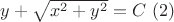 $y+\sqrt{x^2+y^2}=C \ (2)$ $y+\sqrt{x^2+y^2}=C \ (2)$