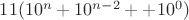 $11(10^n + 10^{n-2}+ \Idots + 10^0)$