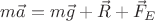 $m\vec{a} = m\vec{g} + \vec{R} + \vec{F}_E$