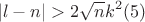 $$|l-n| > 2\sqrt{n}k^2 (5)$$