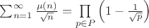$\sum_{n=1}^\infty\frac{\mu(n)}{\sqrt{n}} = \prod\limits_{p \in P} \left( 1 - \frac 1 {\sqrt{p}} \right)