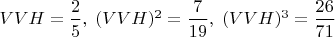$VVH = \dfrac2{5}, \; (VVH)^2 = \dfrac7{19}, \; (VVH)^3 = \dfrac{26}{71} \; $