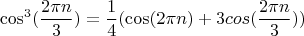 $$\cos^3(\frac{2\pi{n}}{3})=\frac{1}{4}(\cos(2\pi{n})+3cos(\frac{2\pi{n}}{3}))$$