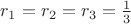 $r_1=r_2=r_3=\frac13$