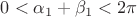 $0 < \alpha_1 + \beta_1 < 2\pi$ $0 < \alpha_1 + \beta_1 < 2\pi$