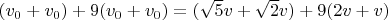 $(v_{0}+v_{0}) +9(v_{0}+v_{0})=(\sqrt{5}v +\sqrt{2}v)+9(2v+v)$