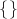 $\left\lbrace \right\rbrace$