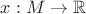 $x:M\to\mathbb{R}$