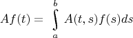 $$Af(t)=\underset{a}{\overset{b}{\raisebox{-2}{\rotatebox{15}{\Large\ensuremath{\int}}}}}A(t,s)f(s)ds$$