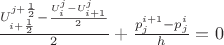 $\frac {U^{j+\frac12}_{i+\frac12}-\frac{{U^{j}_{i}}-U^{j}_{i+1}}2}2+\frac{{p^{i+1}_j}-{p^{i}_{j}}}h=0$
