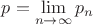 $p=\displaystile\lim\limits_{n\to\infty}p_n$ $p=\displaystile\lim\limits_{n\to\infty}p_n$