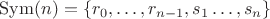 $\mathrm{Sym}(n)=\{r_0,\ldots ,r_{n-1},s_1\ldots ,s_{n}\}$