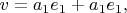 $\mathfb v=a_1\mathfb e_1+a_1\mathfb e_1,$