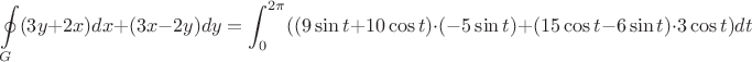 $$\oint\limits_{G}(3y+2x)dx+(3x-2y)dy=\displaystyle\int_{0}^{2\pi} ((9\sin t+10\cos t)\cdot (-5\sin t)+(15\cos t - 6\sin t)\cdot 3\cos t)dt$$