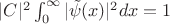 $|C|^2\int_{0}^{\infty}|\tilde{\psi}(x)|^2dx=1$