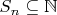 $S_n\subseteq\mathbb N$