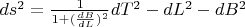 $ds^2=\frac{1}{1+(\frac{dB}{dL})^2}dT^2-dL^2-dB^2$