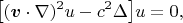 $$\bigl[(\boldsymbol{v}\cdot \nabla)^2 u - c^2\Delta \bigr]u=0,$$