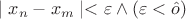 $\mid x_n - x_m \mid < \varepsilon \wedge (\varepsilon <  \hat o)$