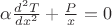 $\alpha \frac{d^2 T}{dx^2} + \frac{P}{x}= 0$