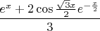 $\dfrac {e^x + 2\cos{\frac {\sqrt3 x}2} e^{-\frac x 2} }3$
