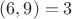 $(6,9)=3$