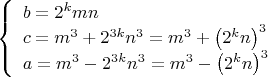 $$\[
\left\{ \begin{array}{l}
 b = 2^k mn \\ 
 c = m^3  + 2^{3k} n^3  = m^3  + \left( {2^k n} \right)^3  \\ 
 a = m^3  - 2^{3k} n^3  = m^3  - \left( {2^k n} \right)^3  \\ 
 \end{array} \right.
\]$