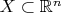 $X\subset \mathbb{R}^n$