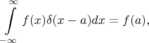 $$\int\limits_{-\infty}^{\infty}f(x)\delta(x-a)dx = f(a),$$