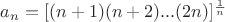 $a_{n} = [(n+1)(n+2)...(2n)]^{\frac{1}{n}}$