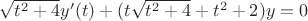 $\sqrt{t^2+4}y'(t) + (t\sqrt{t^2+4} + t^2 + 2)y = 0$