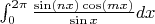 $\int_{0}^{2\pi}\frac{\sin(nx)\cos(mx)}{\sin x}dx$